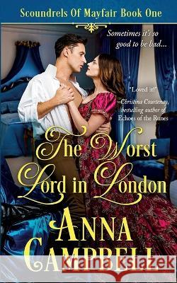 The Worst Lord in London: Scoundrels of Mayfair Book 1 Anna Campbell   9781925980264 Anna Campbell