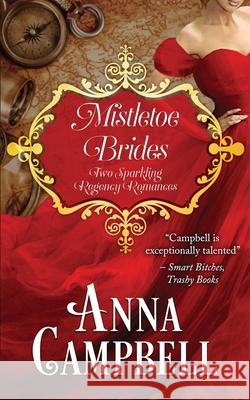 Mistletoe Brides: Two Sparkling Regency Romances Anna Campbell 9781925980936