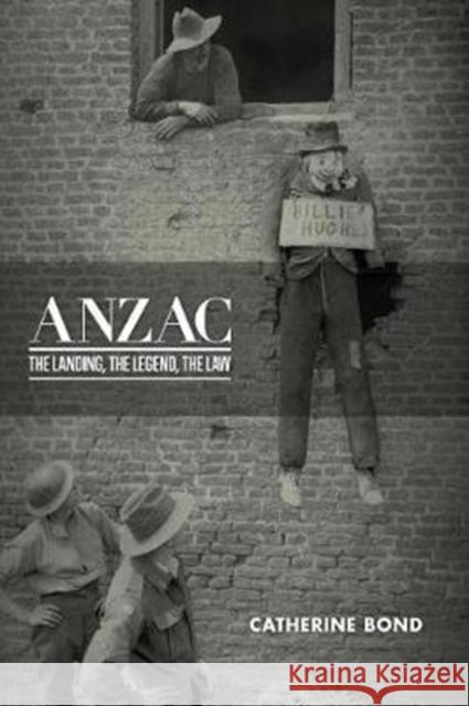 Anzac: The Landing, the Legend, the Law Catherine Bond 9781925984644 Arden