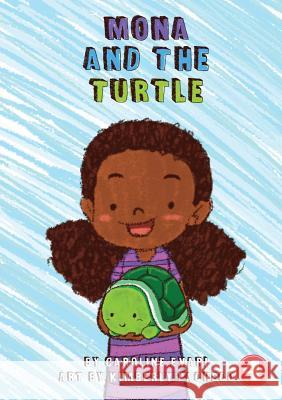 Mona and the Turtle Caroline Evari, Kimberly Pacheco 9781925986068