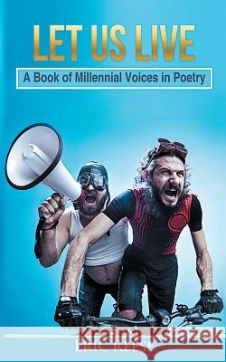Let us Live: A Book of Millennial Voices in Poetry Eric Reese 9781925988376 Eric Reese