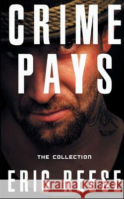 Crime Pays: The Collection Eric Reese 9781925988581