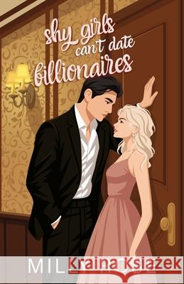 Shy Girls Can't Date Billionaires: YA Romance Illustrated Cover Edition Milly Rose 9781925990454 Halo & Claws Publishing