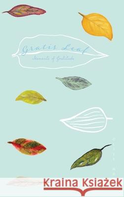 Gratis Leaf: Moments of Gratitude Olive Moss 9781925991901