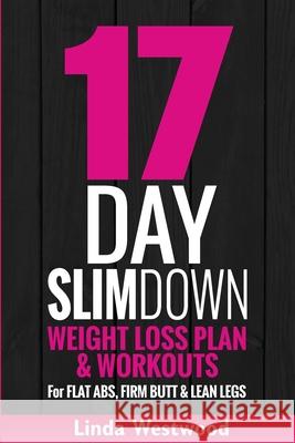 17-Day Slim Down (3rd Edition): Weight Loss Plan & Workouts For Flat Abs, Firm Butt & Lean Legs Linda Westwood 9781925997019 Venture Ink