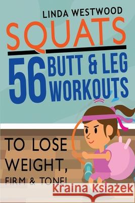 Squats (3rd Edition): 56 Butt & Leg Workouts To Lose Weight, Firm & Tone! Linda Westwood 9781925997248 Venture Ink