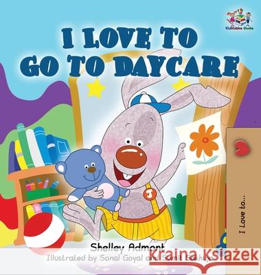 I Love to Go to Daycare Shelley Admont Sonal Goyal Sumit Sakhuja 9781926432007 Shelley Admont Publishing
