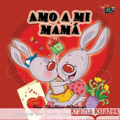 Amo a mi mamá: I Love My Mom (Spanish Edition) Admont, Shelley 9781926432373 Shelley Admont Publishing