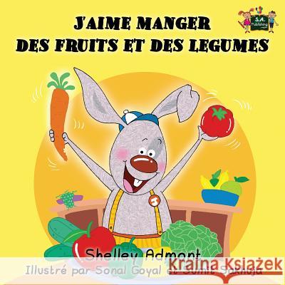 J'aime manger des fruits et des legumes: I Love to Eat Fruits and Vegetables (French Edition) Admont, Shelley 9781926432687 S.a Publishing