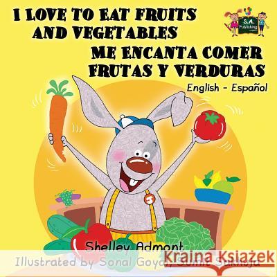 I Love to Eat Fruits and Vegetables Me Encanta Comer Frutas y Verduras: English Spanish Bilingual Edition Shelley Admont, Kidkiddos Books 9781926432878 Kidkiddos Books Ltd.