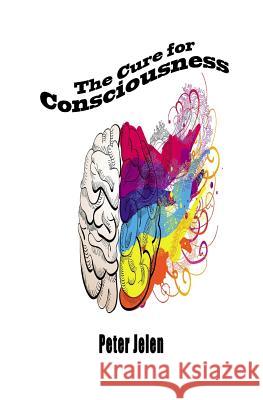 The Cure for Consciousness: A Flash Novel Peter Jelen 9781926449005