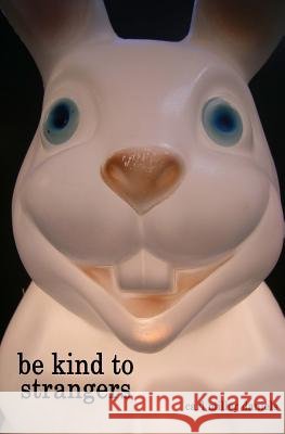 Be Kind to Strangers Carl Miller Daniels 9781926449043