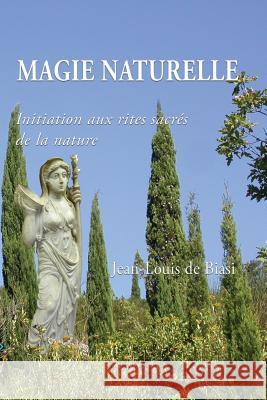 Magie Naturelle: Initiation Aux Rites Sacr Jean-Louis D 9781926451121