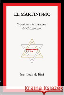 El Martinismo: Servidores Desconocidos del Cristianismo Jean-Louis D 9781926451169