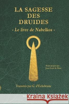 La sagesse des druides: Le livre de Nabelkos Jean-Louis D Gwena 9781926451299