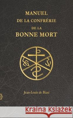 Manuel de la Confrérie de la Bonne Mort De Biasi, Jean-Louis 9781926451312 Theurgia