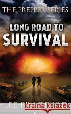 Long Road to Survival: The Prepper Series Lee Bradford 9781926456041