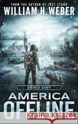 America Offline: Zero Day: (A Post-Apocalyptic Survival Series) (America Offline Book 1) William H. Weber 9781926456362 Alamo