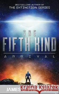 The Fifth Kind: Arrival (Dark Nova Series Book 1) James D Prescott   9781926456454