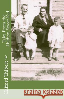 Tales From the Hudson Street Kid Thibert, Clifford 9781926461007