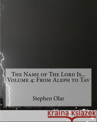 The Name of The Lord Is... Volume 4: From Aleph to Tav Olar, Stephen 9781926461052 Bible School Dropout Publications