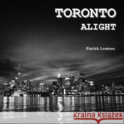 Toronto Alight Patrick LeMieux 9781926462196 Across the Board Books