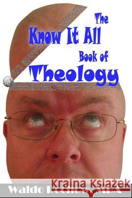 The Know It All Book of Theology Waldo Rochow Will Rochow 9781926469089 Waldo Rochow