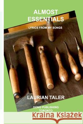 Almost Essentials: Lyrics from my songs Taler, Laurian 9781926477008 Gong Publishing Toronto