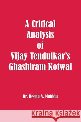 A Critical Analysis of Vijay Tendulkar's Ghashiram Kotwal Dr Beena a. Mahida 9781926488172