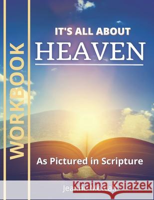 It's All About Heaven: As Pictured in Scripture Jeanne Metcalf 9781926489315