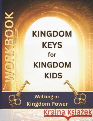 Kingdom Keys for Kingdom Kids: Walking in Kingdom Power Jeanne Metcalf   9781926489926 Cegullah Publishing