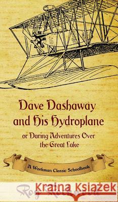 Dave Dashaway and His Hydroplane: A Workman Classic Schoolbook Roy Rockwood, Weldon J Cobb, Workman Classic Schoolbooks 9781926500867