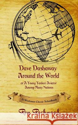 Dave Dashaway Around the World: A Workman Classic Schoolbook Workman Classic Schoolbooks, Roy Rockwood, Weldon J Cobb 9781926500874