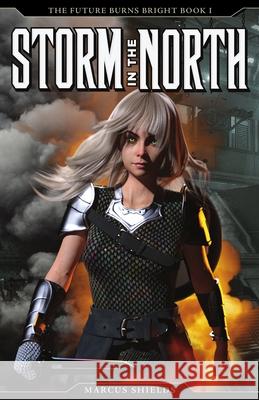 Storm In The North: The Future Burns Bright, Book 1 Val Fullard Marcus Shields 9781926515052 Telostic Publishing