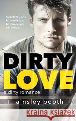 Dirty Love Ainsley Booth 9781926527727 Ainsley Booth