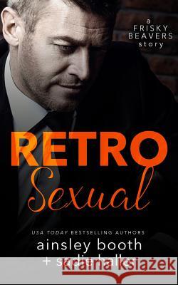 Retrosexual Ainsley Booth Sadie Haller 9781926527758 Ainsley Booth