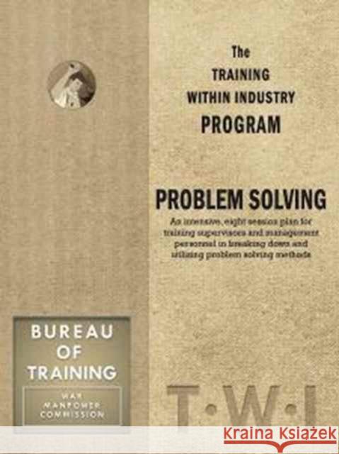 Training Within Industry: Problem Solving: Problem Solving Enna 9781926537009