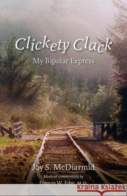 Clickety Clack: My Bipolar Express McDiarmid, Joy S. 9781926577029