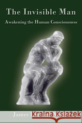 The Invisible Man: Awakening the Human Consciousness Nobles, James Leonard 9781926585383 Ccb Publishing