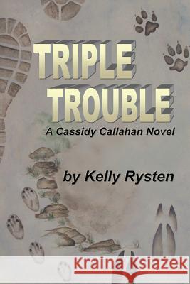 Triple Trouble: A Cassidy Callahan Novel Rysten, Kelly 9781926585413 Ccb Publishing