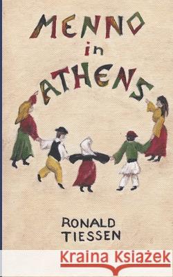 Menno in Athens Ronald Tiessen 9781926599748 Pandora Press