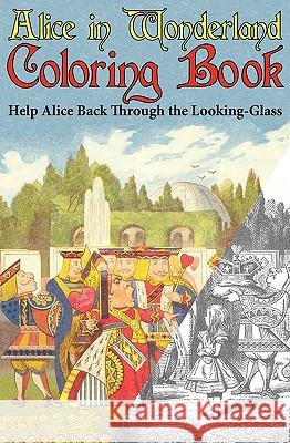 Alice in Wonderland Coloring Book: Help Alice Back Through the Looking-Glass (Abridged) (Engage Books) Carroll, Lewis 9781926606323