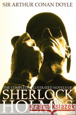The Complete Illustrated Novels of Sherlock Holmes: A Study in Scarlet, the Sign of the Four, the Hound of the Baskervilles & the Valley of Fear Doyle, Arthur Conan 9781926606729 Engage Books