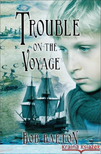 Trouble on the Voyage: The Strange and Dangerous Voyage of the Henrietta Maria Bob Barton 9781926607108