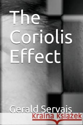 The Coriolis Effect Gerald A. Servais 9781926614304 Not Avail