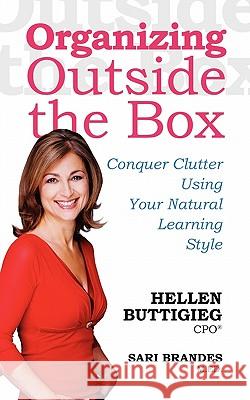 Organizing Outside the Box : Conquer Clutter Using Your Natural Learning Style Hellen Buttigieg Sari Brandes 9781926645094 