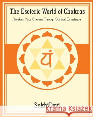 The Esoteric World of Chakras Sukhi Devi Richela Chapman Mauricio Pastor 9781926659244 F. Lepine Publishing