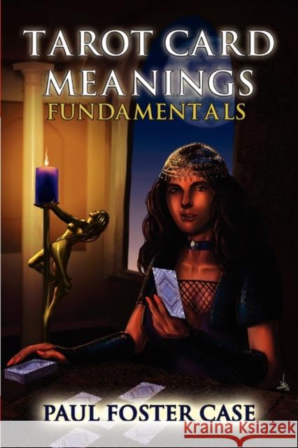 Tarot Card Meanings: Fundamentals Case, Paul Foster 9781926667058 Ishtar Publishing