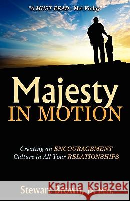 Majesty in Motion: Creating an Encouragement Culture in All Your Relationships Brown, Stewart 9781926676456