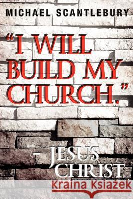I Will Build My Church. - Jesus Christ Michael Scantlebury 9781926676807 Word Alive Press